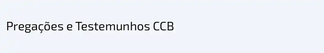 Pregações e Testemunhos CCB